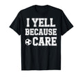 I Yell Because Care Funny Mom Dad T-Shirt - Minimalist Print for Adults