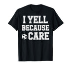 I Yell Because Care Funny Mom Dad T-Shirt - Minimalist Print for Adults