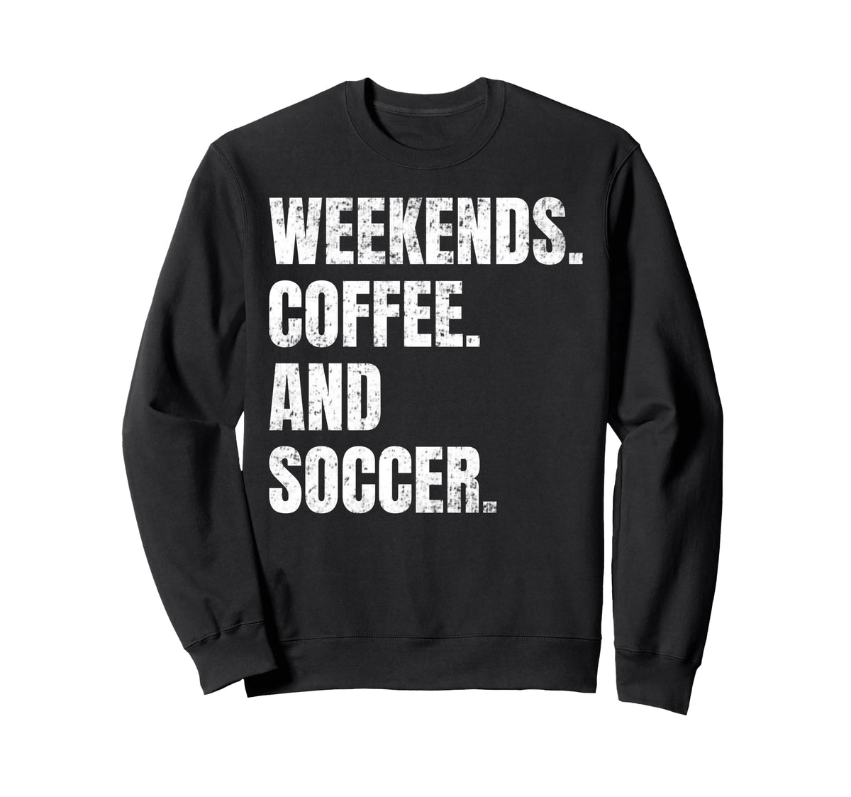 Weekends Coffee And Soccer Soccer Sweatshirt - Graphic Print Men Women