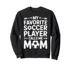 Soccer Player Calls Me Mom Soccer Sweatshirt - Novelty Apparel Men Women