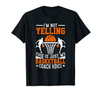 Im Not Yelling This Is Just My Basketball T-Shirt - Unique Graphic Unisex