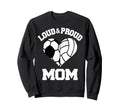 Loud Proud Mom Soccer Volleyball Sweatshirt - Casual Everyday Wear Unisex