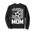 My Favorite Soccer Player Calls Me Mom Sweatshirt - Novelty Apparel Unisex