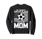 My Favorite Soccer Player Calls Me Mom Sweatshirt - Novelty Apparel Unisex