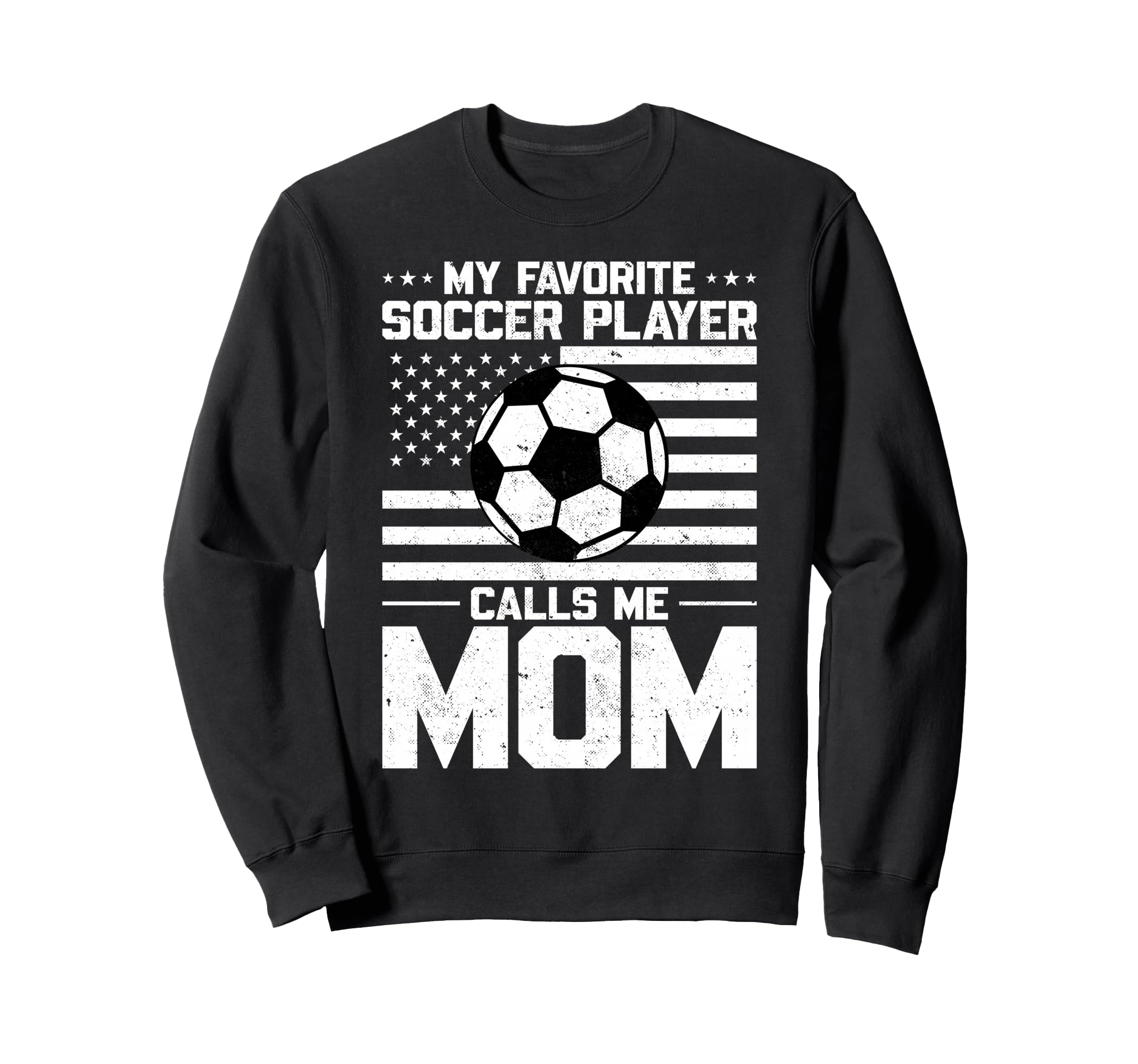 My Favorite Soccer Player Calls Me Mom Sweatshirt - Novelty Apparel Unisex