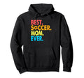 Best Soccer Mom Ever Funny Soccer Mom Gifts Hoodie - Novelty Apparel Unisex