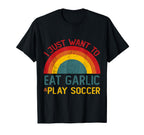 Funny I Just Want To Eat Garlic And T-Shirt - Streetwear Style Men Women