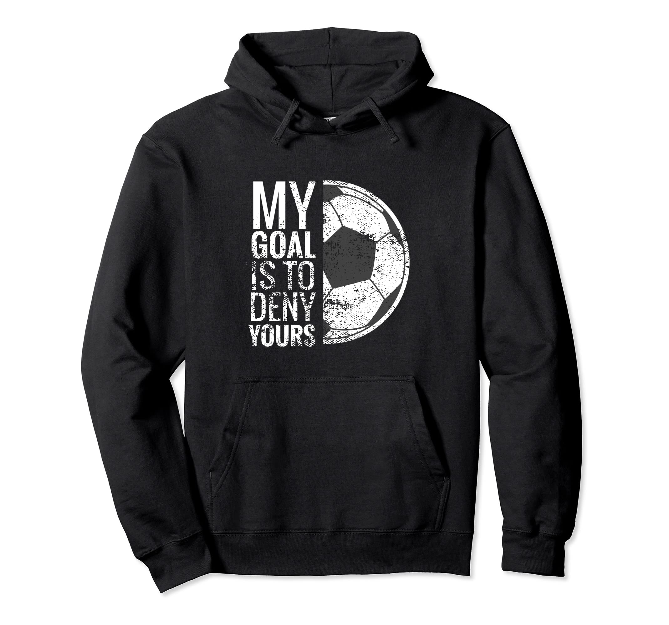 Soccer Goalie My Goal Is To Deny Yours Hoodie - Streetwear Style Unisex