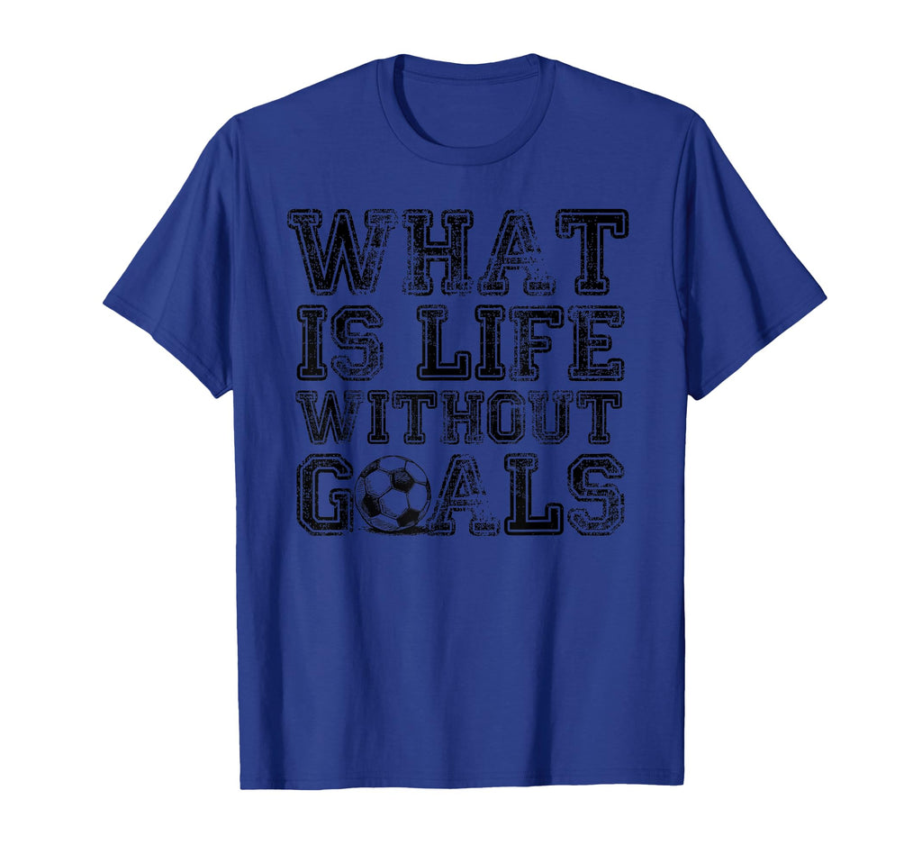 What Is Life Without Goals Funny Soccer T-Shirt - Aesthetic Graphic Unisex