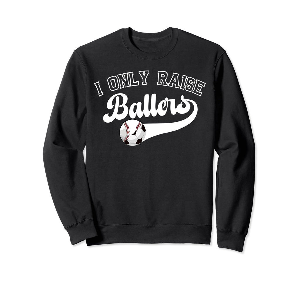 I Only Raise Ballers Soccer Baseball Mom Sweatshirt - Trendy Graphic Unisex