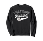 I Only Raise Ballers Soccer Baseball Mom Sweatshirt - Trendy Graphic Unisex