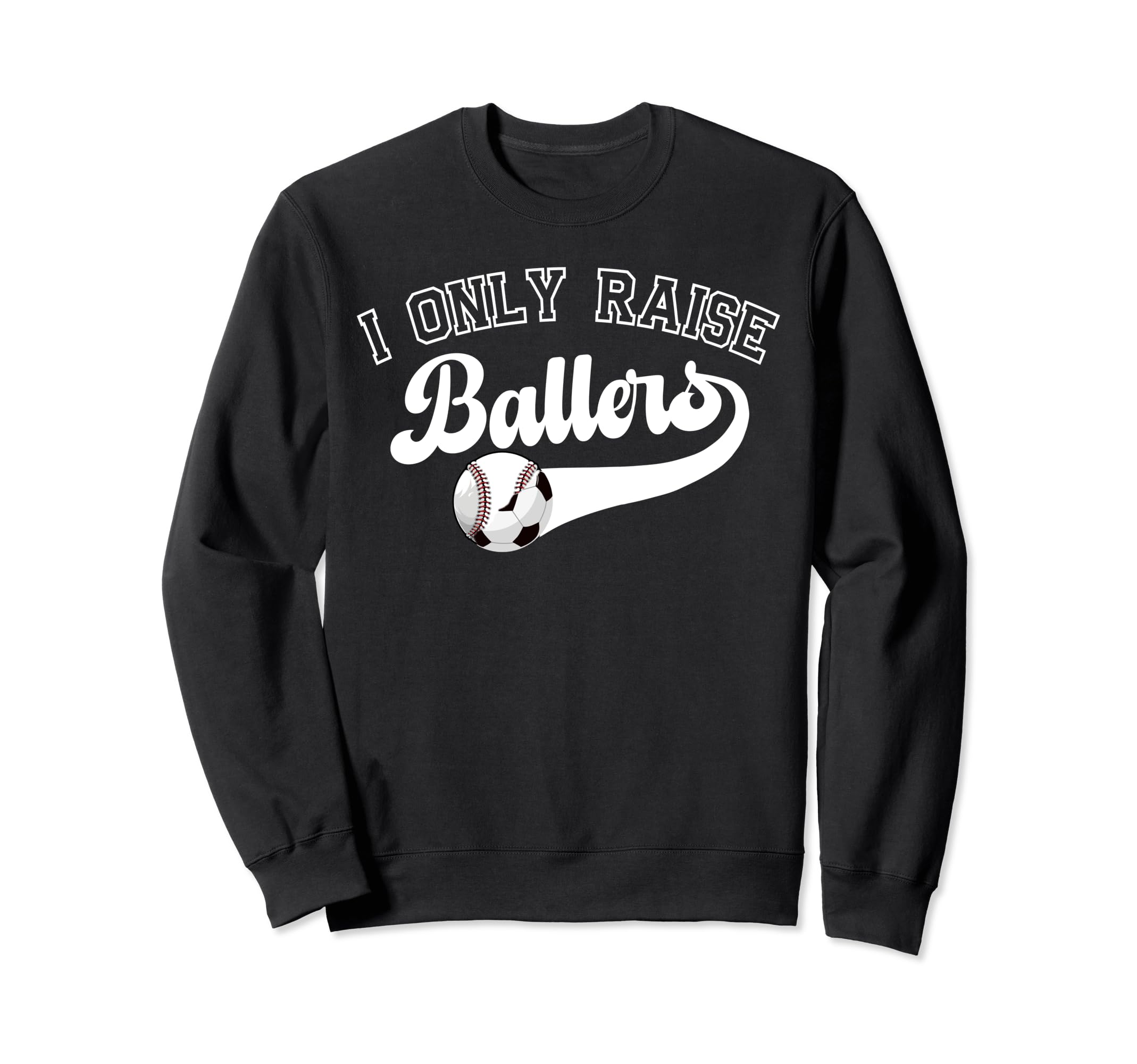 I Only Raise Ballers Soccer Baseball Mom Sweatshirt - Trendy Graphic Unisex