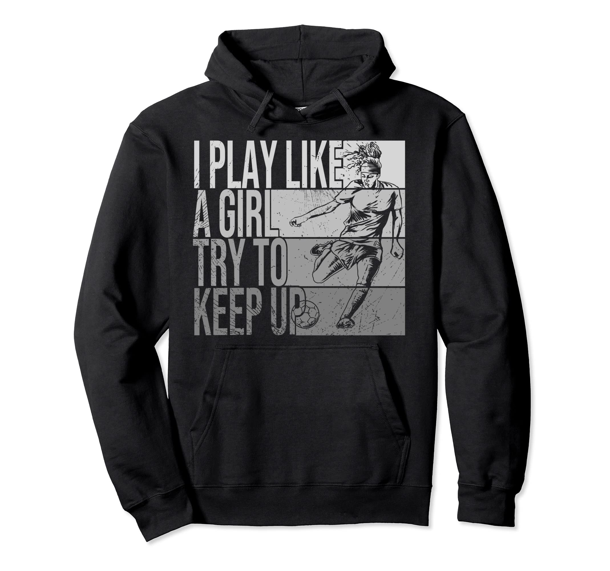 I Play Like Try To Keep Up Funny Soccer Hoodie - Fun Novelty Design Unisex