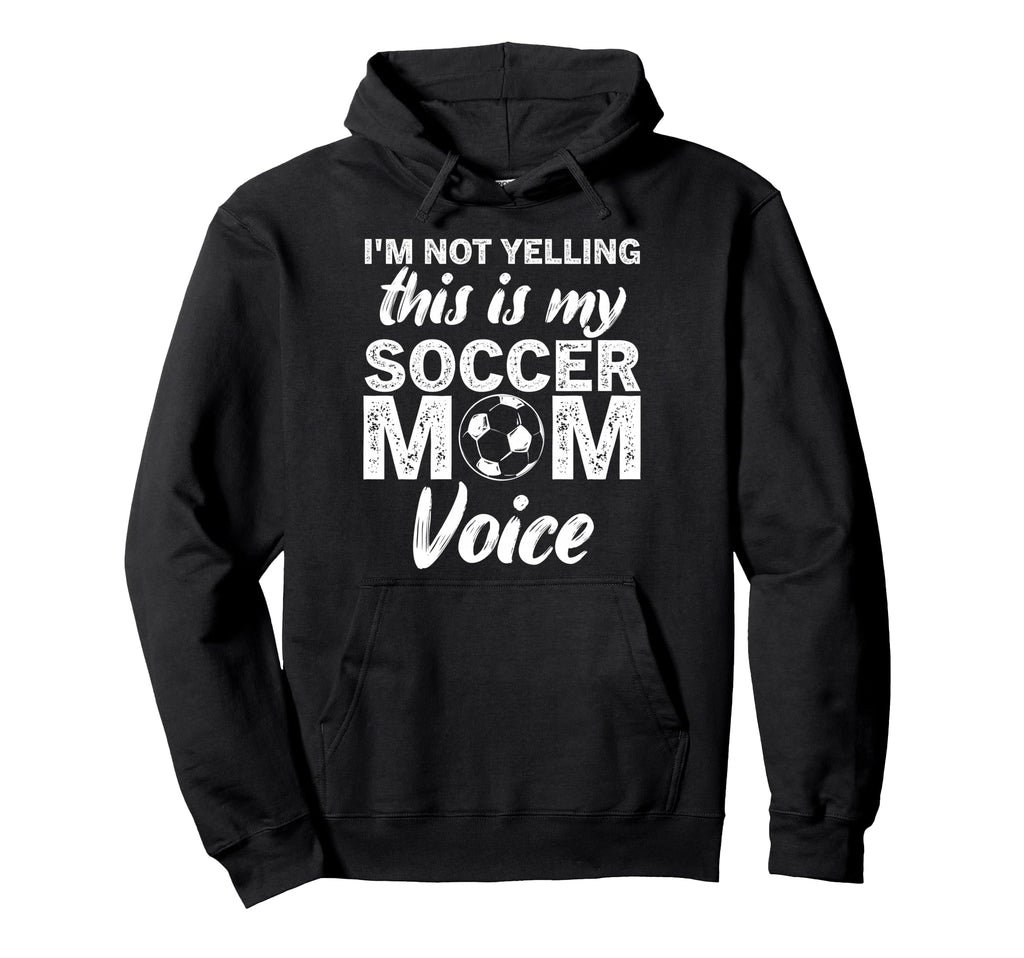 Funny Soccer Mom Im Not Yelling This Is My Hoodie - Novelty Apparel Unisex