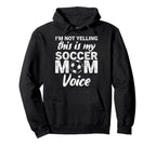 Funny Soccer Mom Im Not Yelling This Is My Hoodie - Novelty Apparel Unisex
