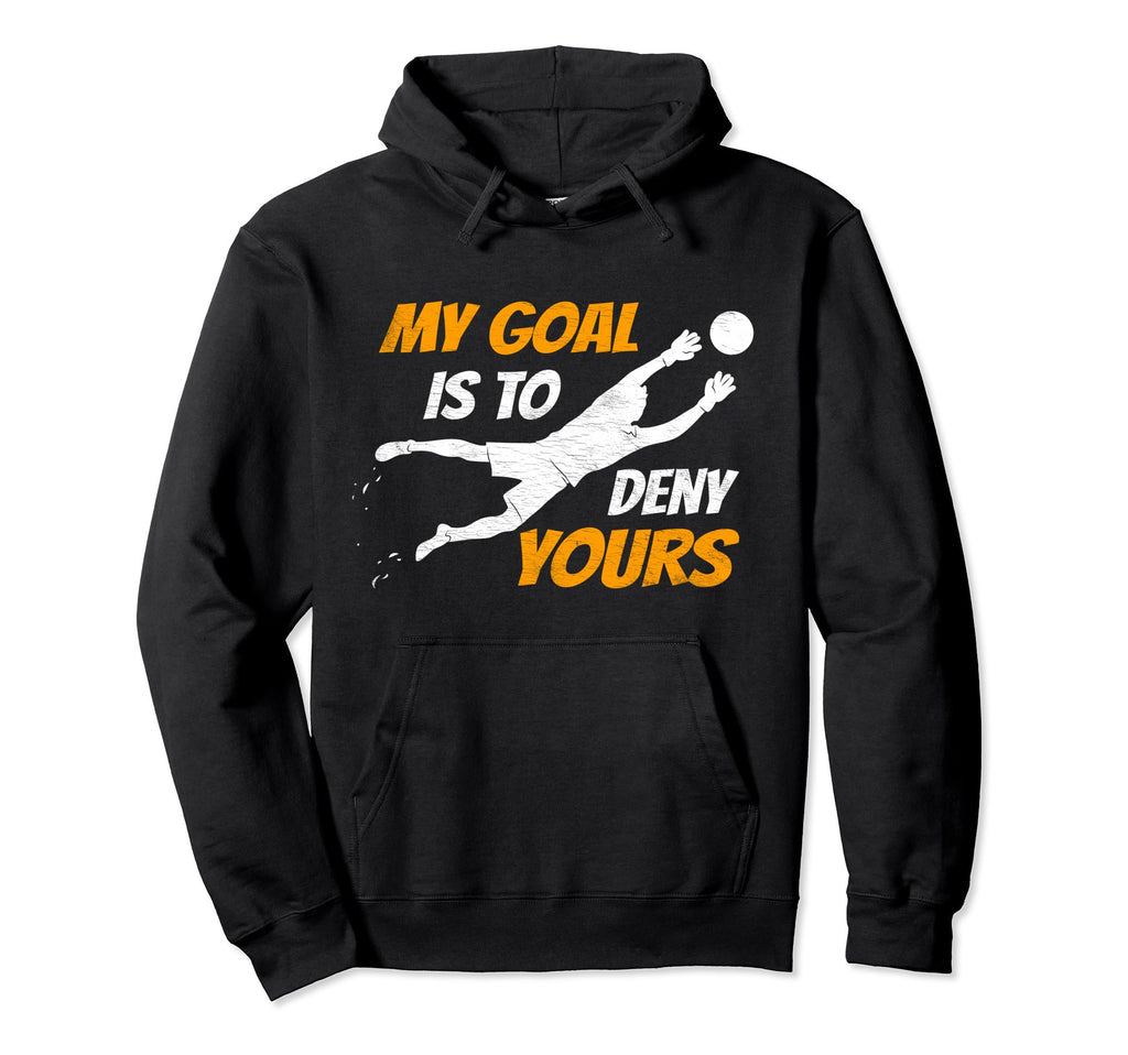 Soccer Goalkeeper My Goal Is To Hoodie - Fun Novelty Design for Adults