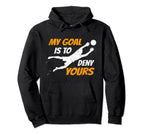 Soccer Goalkeeper My Goal Is To Hoodie - Fun Novelty Design for Adults
