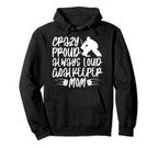 Crazy Proud Hockey Goalkeeper Mom Hoodie - Casual Everyday Wear Unisex