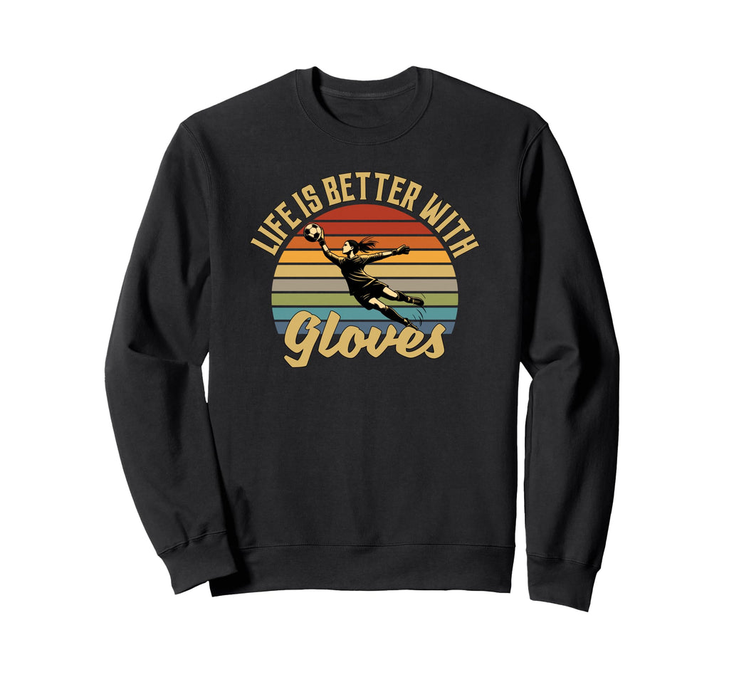 Life Is Better Gloves Goalie Sweatshirt - Novelty Apparel Men Women