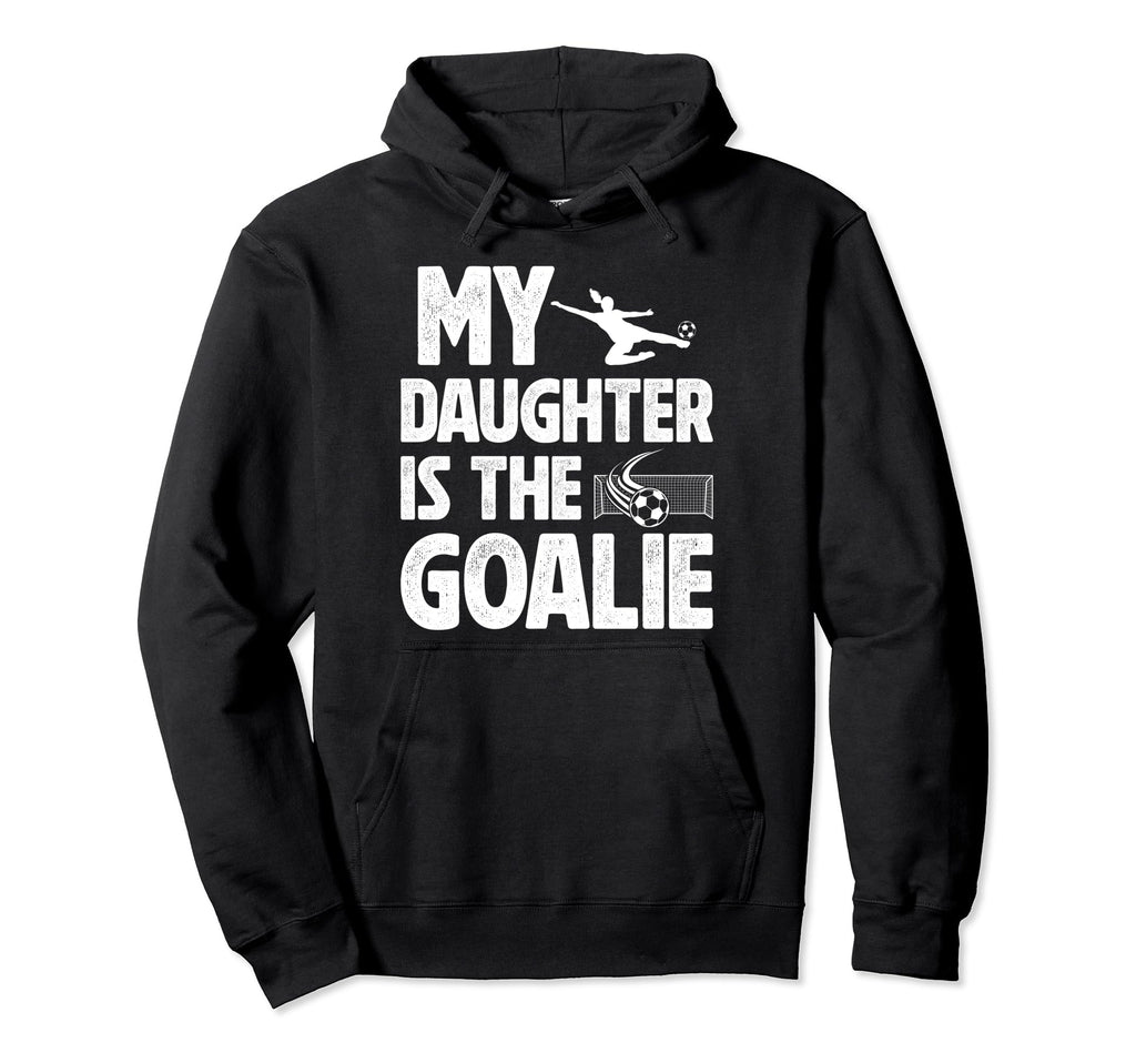 My Daughter Is Soccer Goalie Dad Hoodie - Fun Novelty Design for Adults