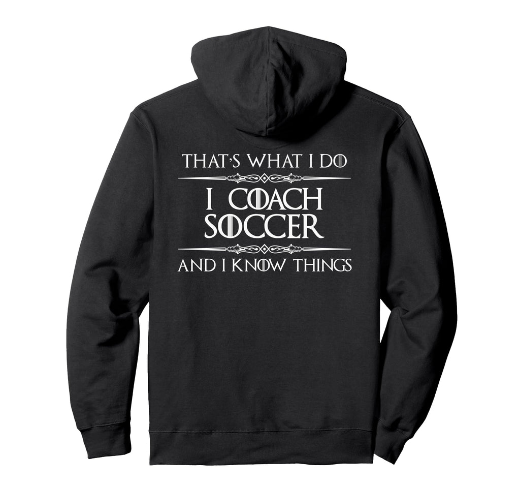 I Coach Soccer And I Know Things Funny Hoodie - Trendy Graphic for Adults