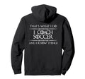 I Coach Soccer And I Know Things Funny Hoodie - Trendy Graphic for Adults