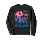 I Know I Play Like Try To Keep Up Sweatshirt - Trendy Graphic for Adults