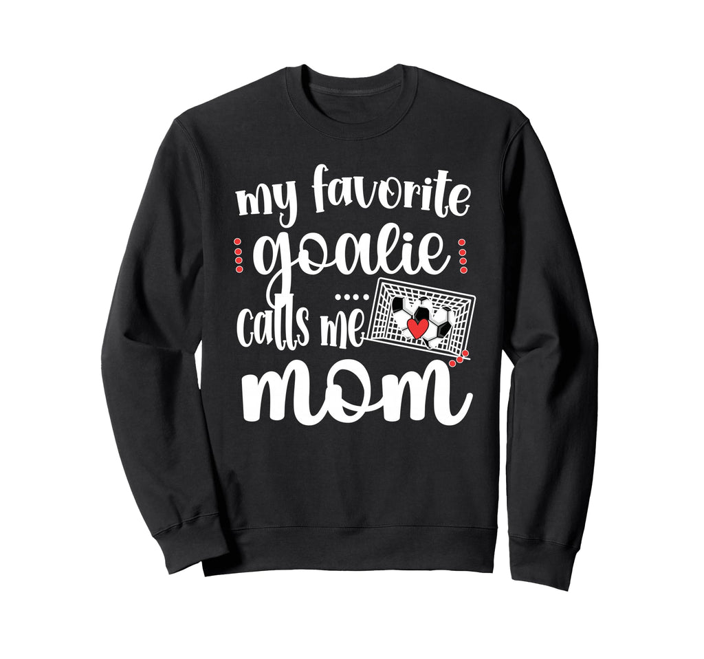 My Favorite Goalie Calls Me Mom Sweatshirt - Custom Art Print for Adults