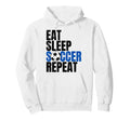 Soccer Eat Sleep Soccer Repeat Hoodie - Fun Novelty Design Unisex