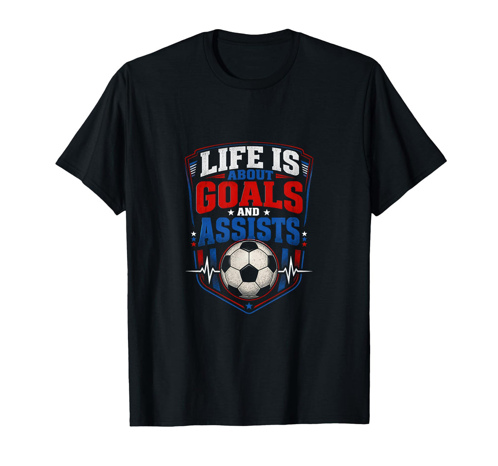 Life Is About Goals And Assists T-Shirt - Casual Everyday Wear Men Women