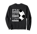 I Coach Tiny Humans Funny Sweatshirt - Casual Everyday Wear for Adults