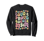Loud Proud Soccer Mom Groovy Birthday Sweatshirt - Unique Graphic Unisex