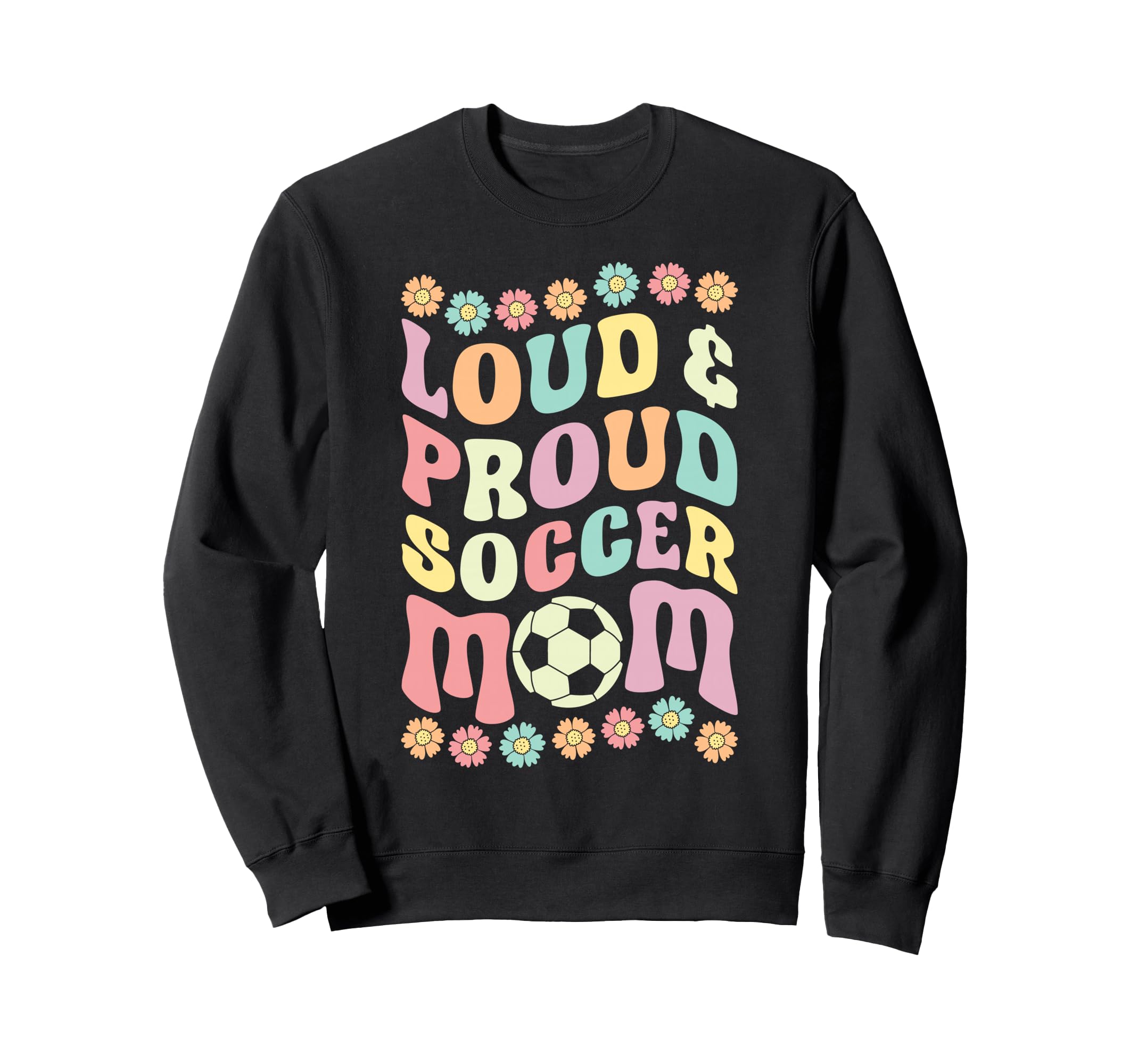 Loud Proud Soccer Mom Groovy Birthday Sweatshirt - Unique Graphic Unisex
