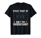 What Part Dont You Understand Funny T-Shirt - Casual Everyday Wear Unisex