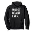 Worst Goalie Funny Goalkeeper Hoodie - Novelty Apparel Men Women