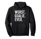 Worst Goalie Funny Goalkeeper Hoodie - Novelty Apparel Men Women