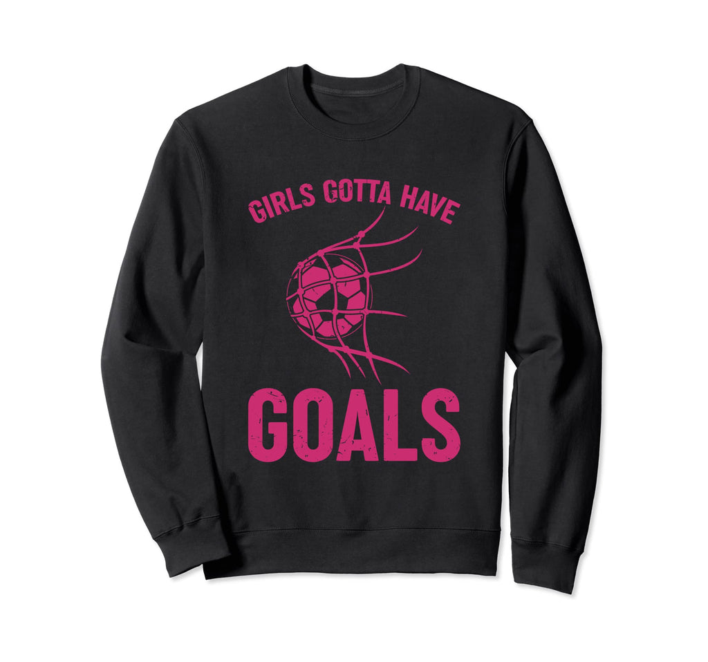 Gotta Have Goals Soccer Striker Sports Sweatshirt - Streetwear Style Unisex
