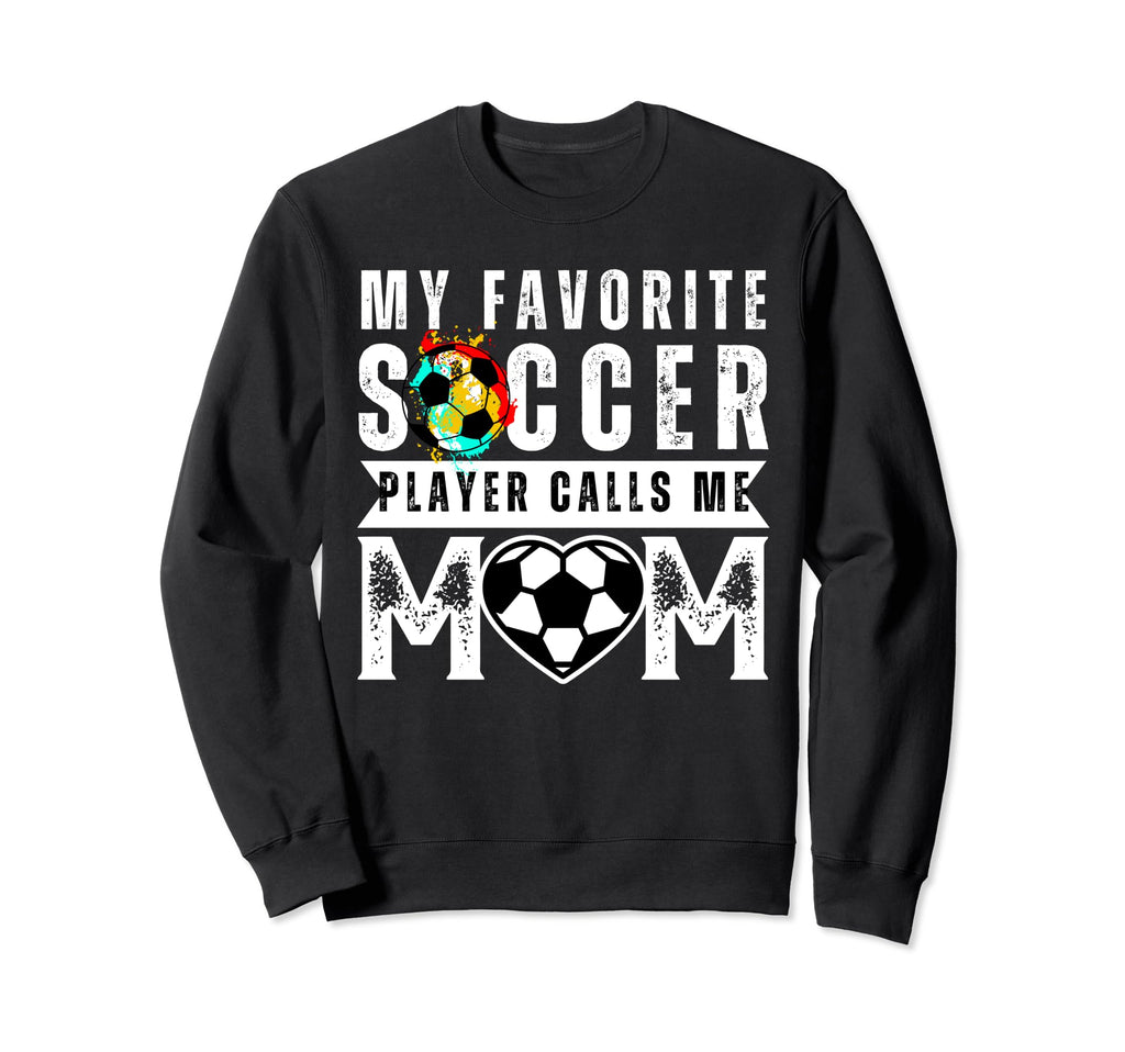 My Favorite Soccer Player Calls Me Sweatshirt - Unique Graphic Men Women