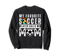 My Favorite Soccer Player Calls Me Sweatshirt - Unique Graphic Men Women