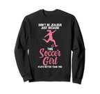 Dont Be Jealous Because Soccer Soccer Sweatshirt - Unique Graphic Unisex