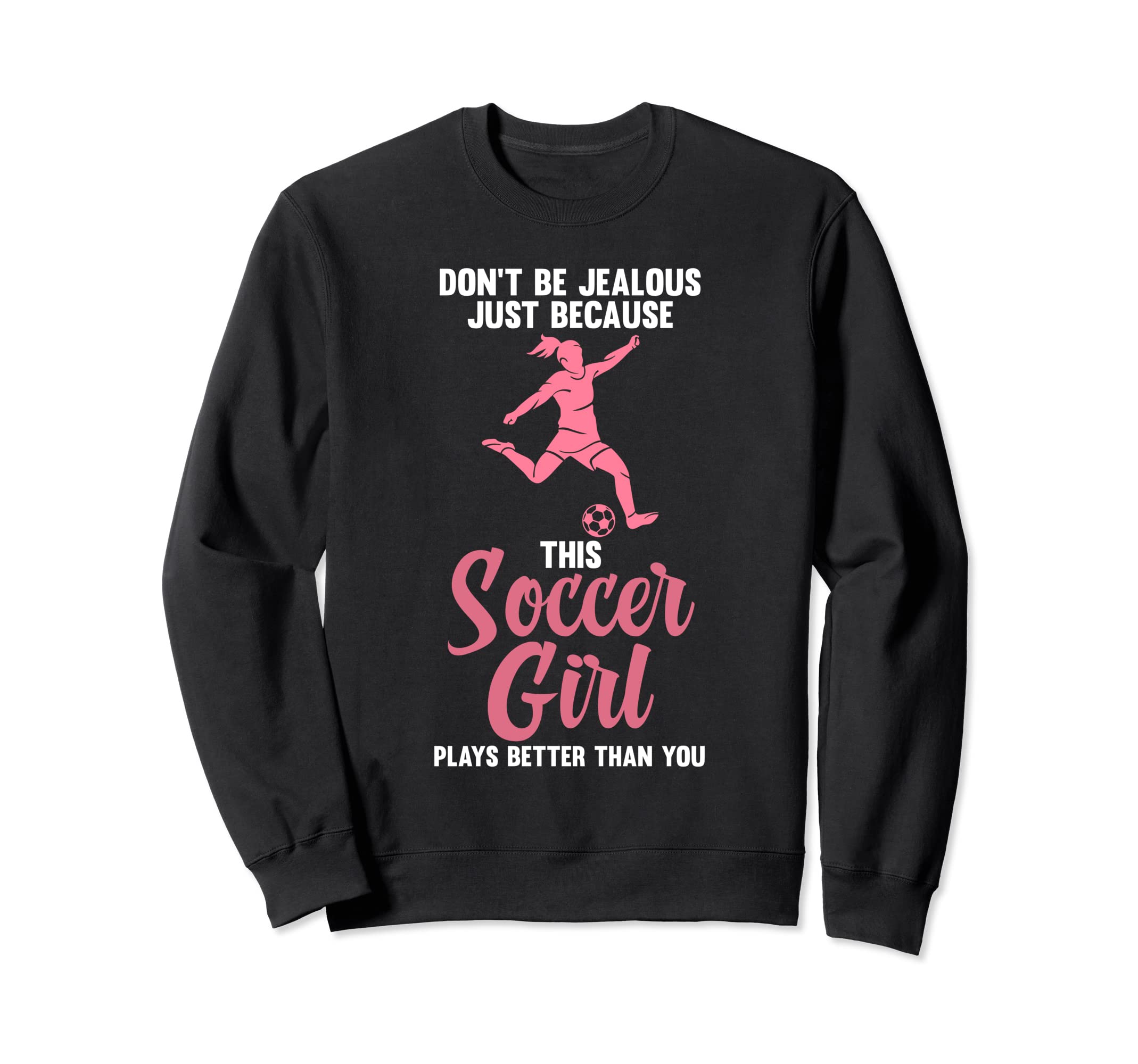 Dont Be Jealous Because Soccer Soccer Sweatshirt - Unique Graphic Unisex