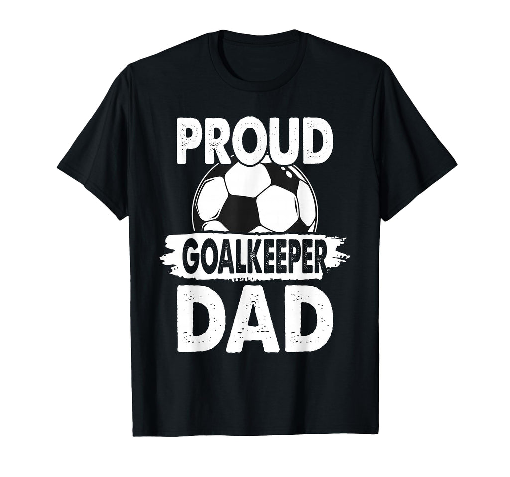 Proud Soccer Goalkeeper Dad Soccer T-Shirt - Casual Everyday Wear Unisex