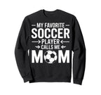 My Favorite Soccer Player Calls Sweatshirt - Fun Novelty Design Men Women