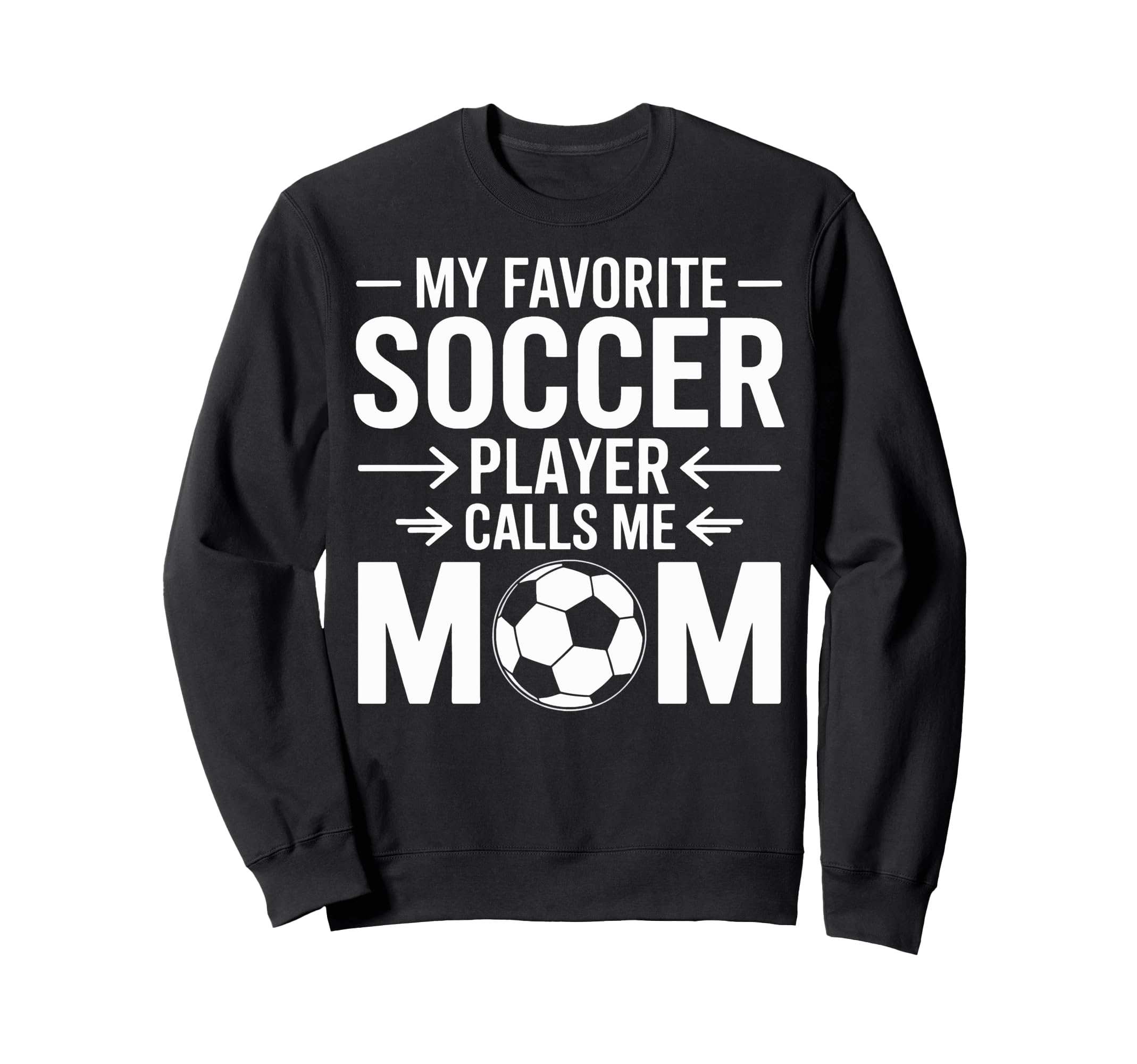 My Favorite Soccer Player Calls Sweatshirt - Fun Novelty Design Men Women