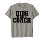 Dibs Coach Funny Sports Girlfriend T-Shirt - Casual Everyday Wear Unisex