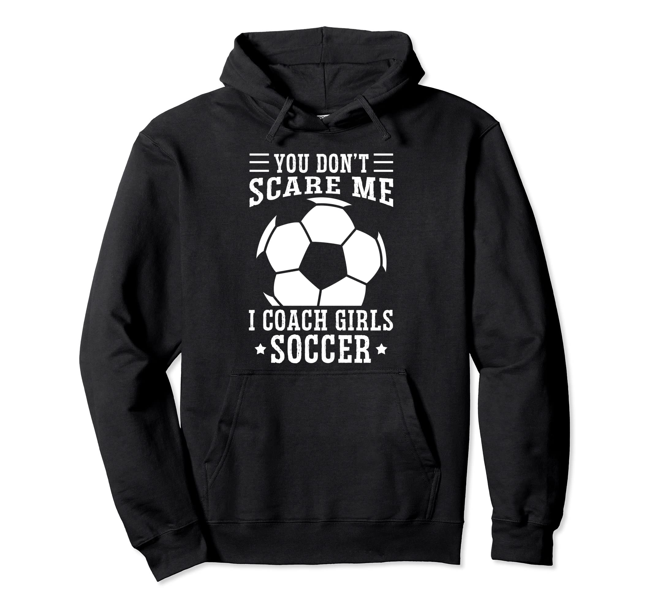Mens Funny Soccer Coach You Dont Scare Me I Hoodie - Trendy Graphic Unisex