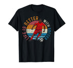 Life Is Better Soccer Soccer Lover T-Shirt - Minimalist Print Men Women