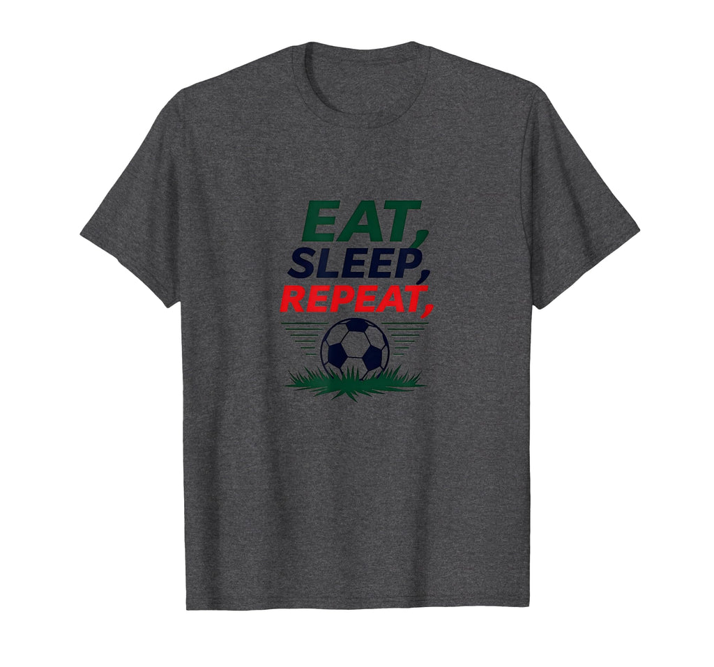 Eat Sleep Soccer Repeat Funny Sports Fan T-Shirt - Novelty Apparel Unisex