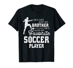 Favorite Soccer Player Brother Family T-Shirt - Fun Novelty Design Unisex