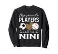 My Favorite Players Call Me Nini Soccer Sweatshirt - Trendy Graphic Unisex